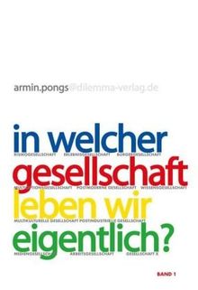 In welcher Gesellschaft leben wir eigentlich?. Perspektiven, Diagnosen, Konzepte: In welcher Gesellschaft leben wir eigentlich?, Bd.1 : In welcher Gesellschaft leben wir eigentlich?