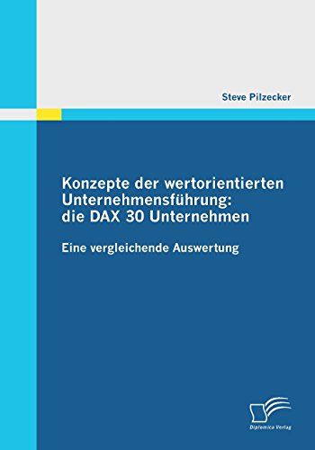 Konzepte der wertorientierten Unternehmensführung: die Dax 30 Unternehmen: Eine vergleichende Auswertung