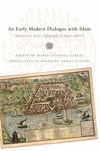 Early Modern Dialogue with Islam: Antonio de Sosa's Topography of Algiers (1612) (History, Languages and Cultures of the Spanish and Portuguese Worlds)