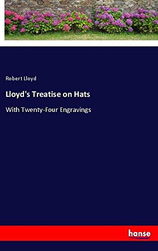 Lloyd's Treatise on Hats: With Twenty-Four Engravings