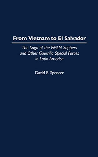 From Vietnam to El Salvador: The Saga of the Fmln Sappers and Other Guerrilla Special Forces in Latin America