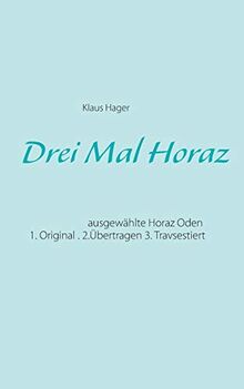 Drei Mal Horaz: ausgewählte Horaz Oden: Original, Übertragen ,Travsestiert