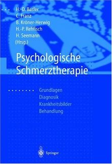 Psychologische Schmerztherapie: Grundlagen - Diagnostik - Krankheitsbilder - Behandlung