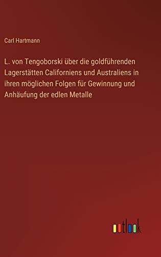 L. von Tengoborski über die goldführenden Lagerstätten Californiens und Australiens in ihren möglichen Folgen für Gewinnung und Anhäufung der edlen Metalle