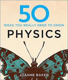 50 Physics Ideas You Really Need to Know (50 Ideas You Really Need to Know series)