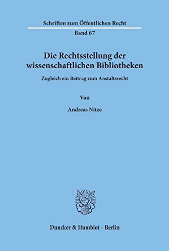 Die Rechtsstellung der wissenschaftlichen Bibliotheken: Zugleich ein Beitrag zum Anstaltsrecht