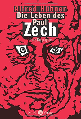 Die Leben des Paul Zech: Eine Biographie