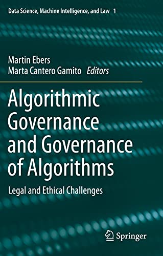 Algorithmic Governance and Governance of Algorithms: Legal and Ethical Challenges (Data Science, Machine Intelligence, and Law, Band 1)
