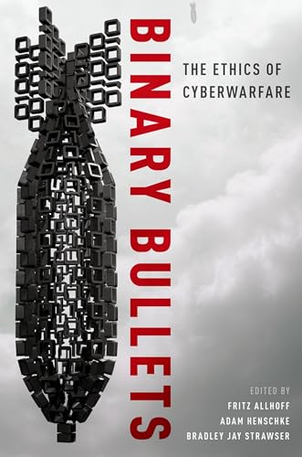 BINARY BULLETS P: The Ethics of Cyberwarfare