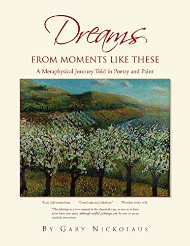 DREAMS FROM MOMENTS LIKE THESE: A Metaphysical Journey Told in Poetry and Paint