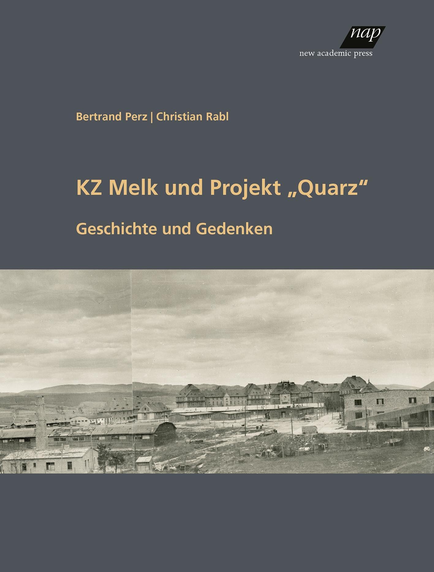 KZ Melk und Projekt „Quarz“: Geschichte und Gedenken (Mauthausen-Studien)