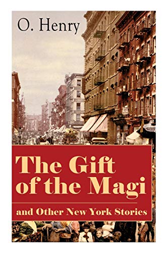 The Gift of the Magi and Other New York Stories: The Skylight Room, The Voice of The City, The Cop and the Anthem, A Retrieved Information, The Last Leaf, The Ransom of Red Chief, The Trimmed Lamp…