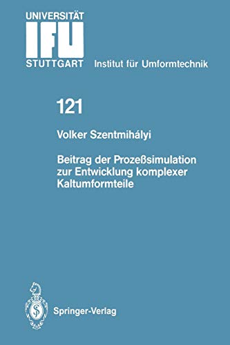Beitrag der Prozeßsimulation zur Entwicklung komplexer Kaltumformteile (Ifu - Berichte aus dem Institut für Umformtechnik der Universität Stuttgart) ... der Universität Stuttgart, 121, Band 121)