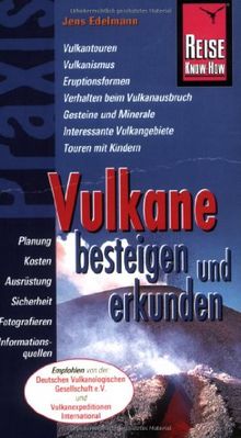 Reise Know-How Praxis: Vulkane besteigen und erkunden: Ratgeber mit vielen praxisnahen Tipps und Informationen: Planung, Kosten, Ausrüstung, Sicherheit, Fotografieren, Informationsquellen