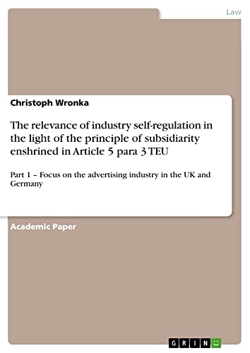 The relevance of industry self-regulation in the light of the principle of subsidiarity enshrined in Article 5 para 3 TEU: Part 1 ¿ Focus on the advertising industry in the UK and Germany