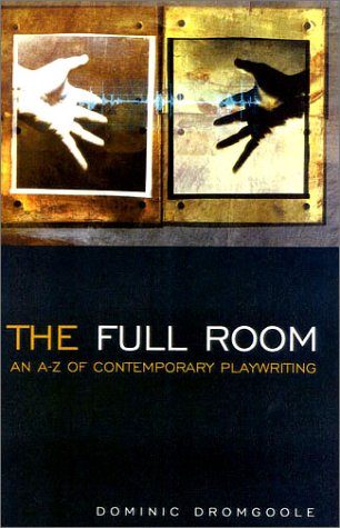 The Full Room: An A-Z of Contemporary Playwriting (Plays and Playwrights)