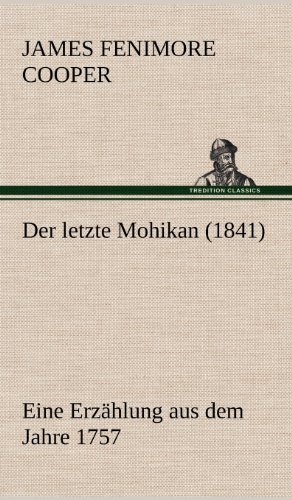 Der letzte Mohikan (1841): Eine Erzählung aus dem Jahre 1757.
