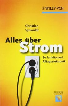 Alles über Strom: So funktioniert Alltagselektronik (Erlebnis Wissenschaft)