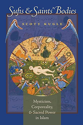 Scott Kugle Sufis And Saints' Bodies, Mysticism, Corporeality, And Sacred Power In Islam (Islamic Civilization And Muslim Networks)