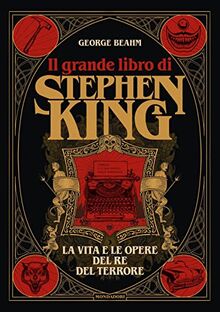 Il grande libro di Stephen King. La vita e le opere del Re del terrore. Ediz. illustrata (Rizzoli Illustrati)