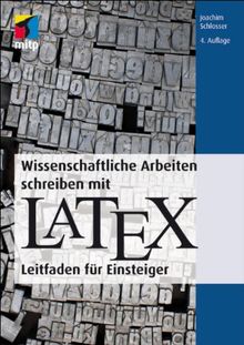 Wissenschaftliche Arbeiten schreiben mit LaTeX: Leitfaden für Einsteiger