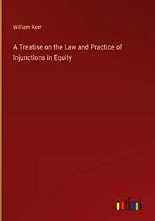 A Treatise on the Law and Practice of Injunctions in Equity