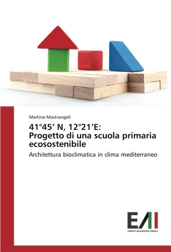 41°45’ N, 12°21’E: Progetto di una scuola primaria ecosostenibile: Architettura bioclimatica in clima mediterraneo