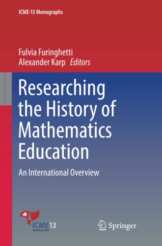 Researching the History of Mathematics Education: An International Overview (ICME-13 Monographs)