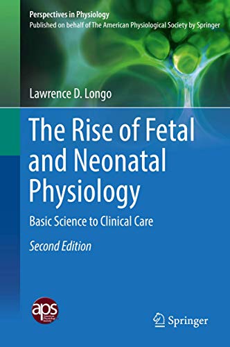 The Rise of Fetal and Neonatal Physiology: Basic Science to Clinical Care (Perspectives in Physiology)