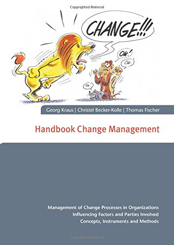 Handbook Change Management: Management of Change Processes in Organizations Influencing Factors and Parties Involved Concepts, Instruments and Methods