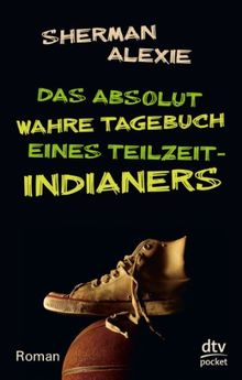 Das absolut wahre Tagebuch eines Teilzeit-Indianers: Roman