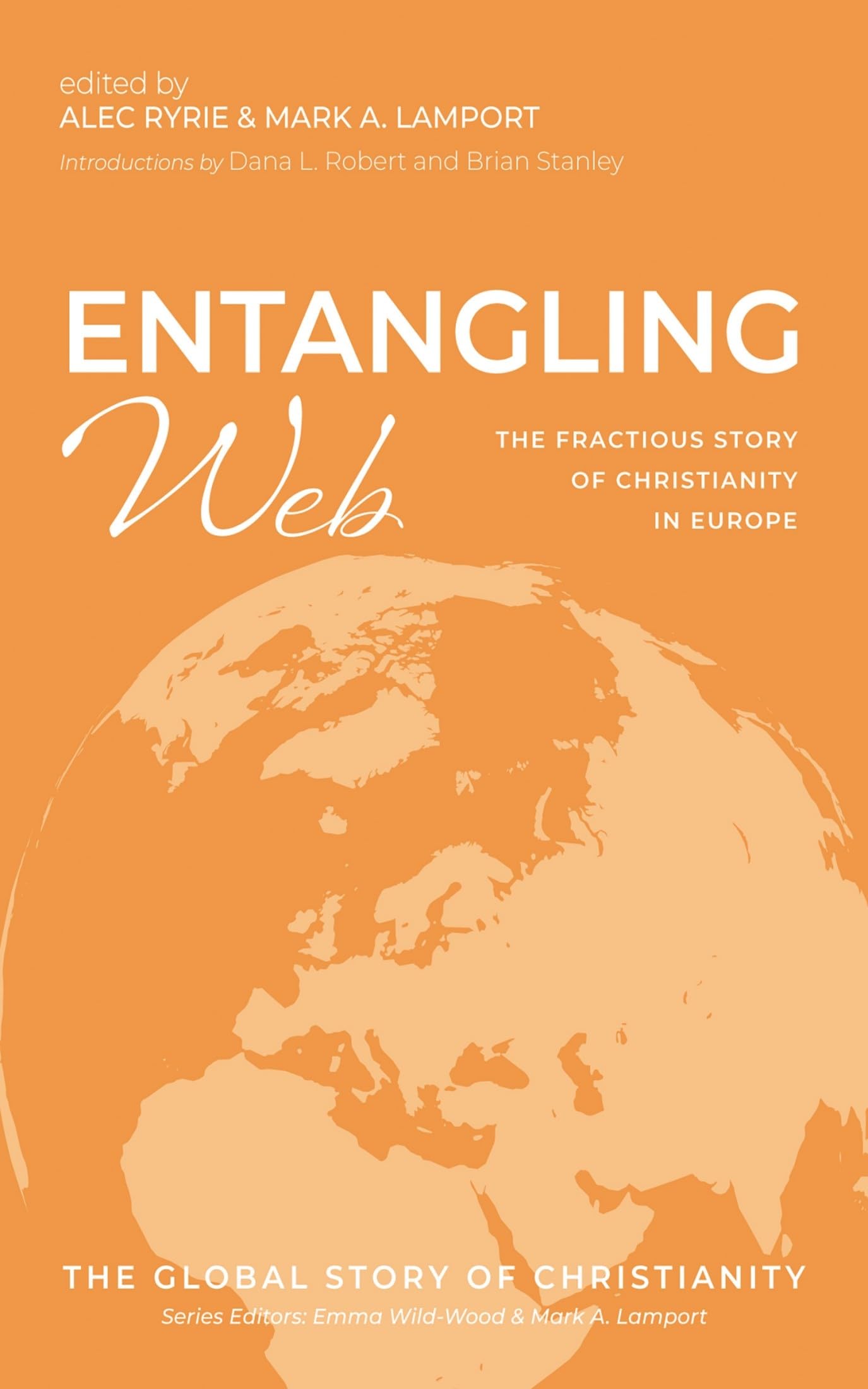 Entangling Web: The Fractious Story of Christianity in Europe (The Global Story of Christianity, Band 4)