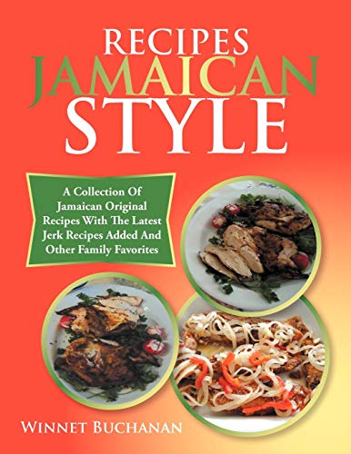 RECIPES JAMAICAN STYLE: A COLLECTION OF JAMAICAN ORIGINAL RECIPES WITH THE LATEST JERK RECIPES ADDED AND OTHER FAMILY FAVORITES