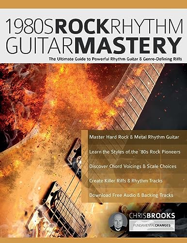 Brooks, Mr Chris 1980s Rock Rhythm Guitar Mastery, The Ultimate Guide To Powerful Rhythm Guitar & Genre-Defining Riffs (Learn How To Play Rock Guitar)