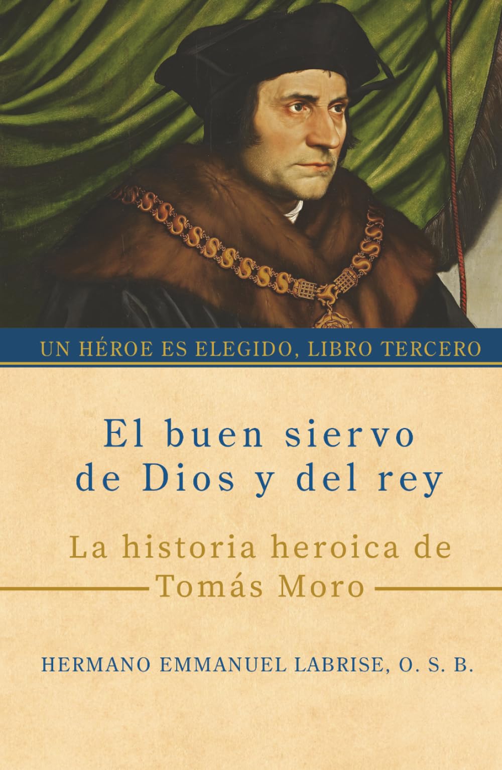 El buen siervo de Dios y del rey: La historia heroica de Tomás Moro (Un héroe es elegido, Band 3)