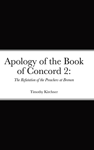Apology of the Book of Concord 2: The Refutation of the Preachers at Bremen: The Refutation of the Preachers of Bremen