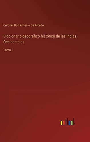 Diccionario geográfico-histórico de las Indias Occidentales: Tomo 2