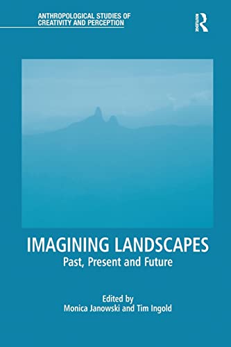 Monica Janowski Imagining Landscapes, Past, Present And Future (Anthropological Studies Of Creativity And Perception)