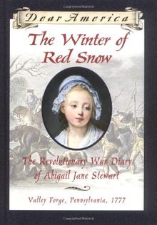 The Winter of Red Snow: The Revolutionary War Diary of Abigail Jane Stewart (Dear America (Reissues))