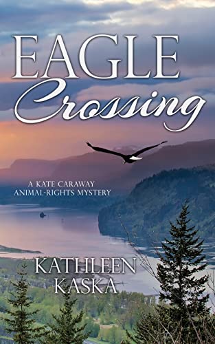 Eagle Crossing (A Kate Caraway Animal-Rights Mystery, Band 3)