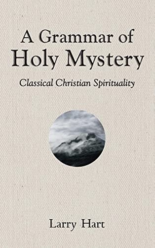 A Grammar of Holy Mystery: Classical Christian Spirituality