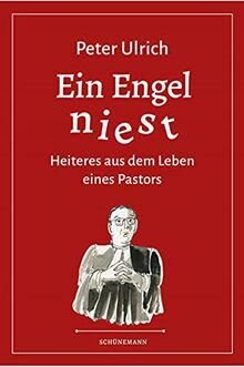 Ein Engel niest: Heiteres aus dem Leben eines Pastors