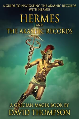 Hermes and The Akashic Records: A Guide to Navigating the Akashic Records with Hermes (Grecian Magick)