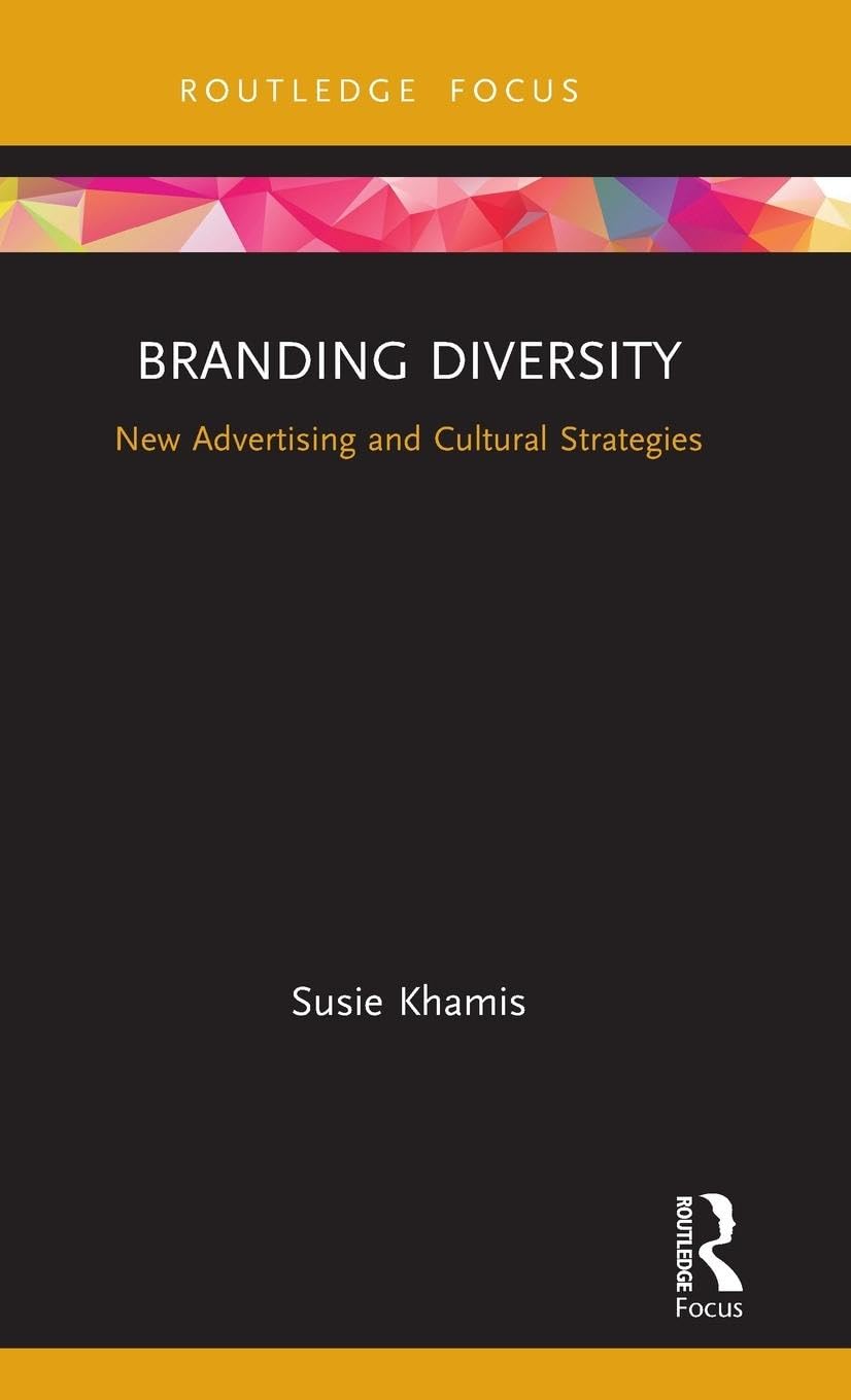 Branding Diversity: New Advertising and Cultural Strategies (Routledge Critical Advertising Studies)
