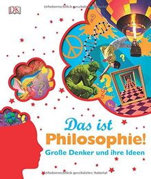 Das ist Philosophie!: Große Denker und ihre Ideen