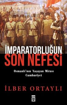 Imparatorlugun Son Nefesi: Osmanlinin Yasayan Mirasi Cumhuriyet