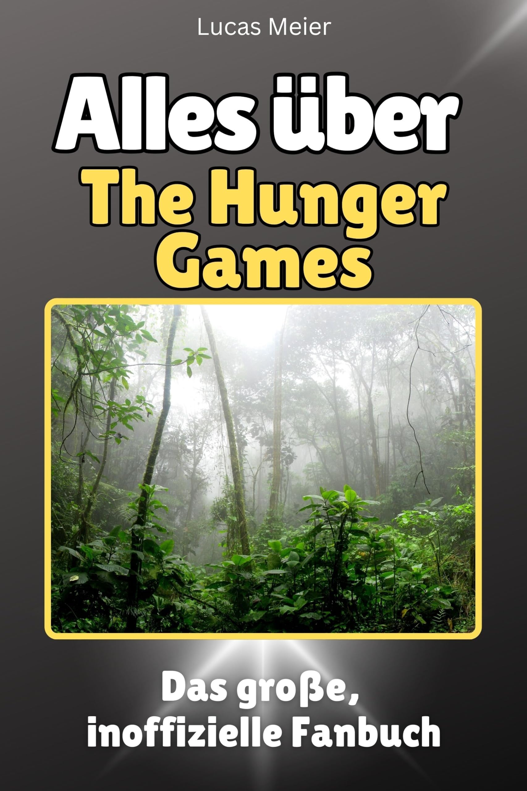 Alles über The Hunger Games - Hochwertige Hardcover-Ausgabe - das perfekte Geschenk: Das große, inoffizielle Fanbuch