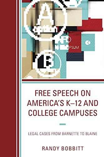 Free Speech on America's K–12 and College Campuses: Legal Cases from Barnette to Blaine (Lexington Studies in Political Communication)
