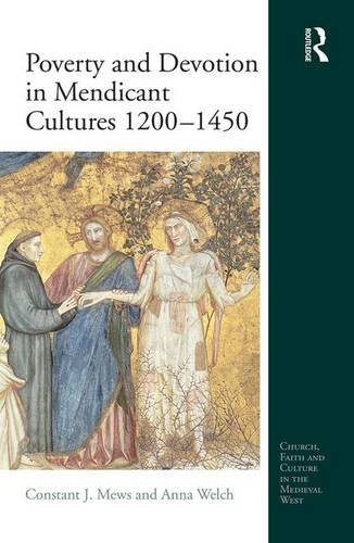 Poverty and Devotion in Mendicant Cultures 1200-1450 (Church, Faith and Culture in the Medieval West)