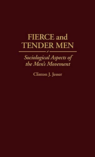 Fierce and Tender Men: Sociological Aspects of the Men's Movement (Literature; 67)